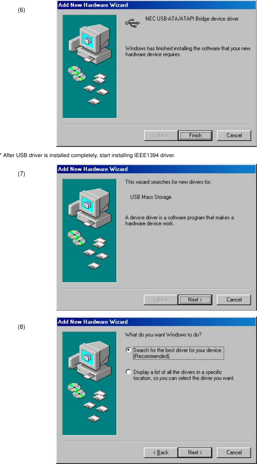  * After USB driver is installed completely, start installing IEEE1394 driver.  (8) (7) (6) 