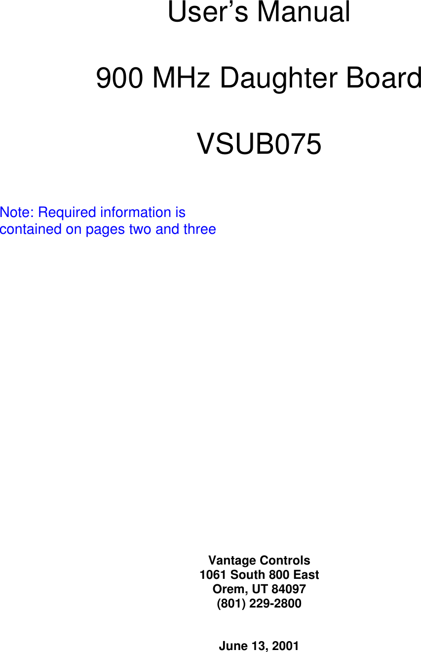 User’s Manual  900 MHz Daughter Board  VSUB075                          Vantage Controls 1061 South 800 East Orem, UT 84097 (801) 229-2800   June 13, 2001 Note: Required information iscontained on pages two and three
