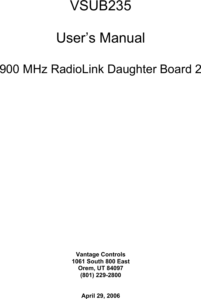 VSUB235  User’s Manual  900 MHz RadioLink Daughter Board 2                         Vantage Controls 1061 South 800 East Orem, UT 84097 (801) 229-2800   April 29, 2006