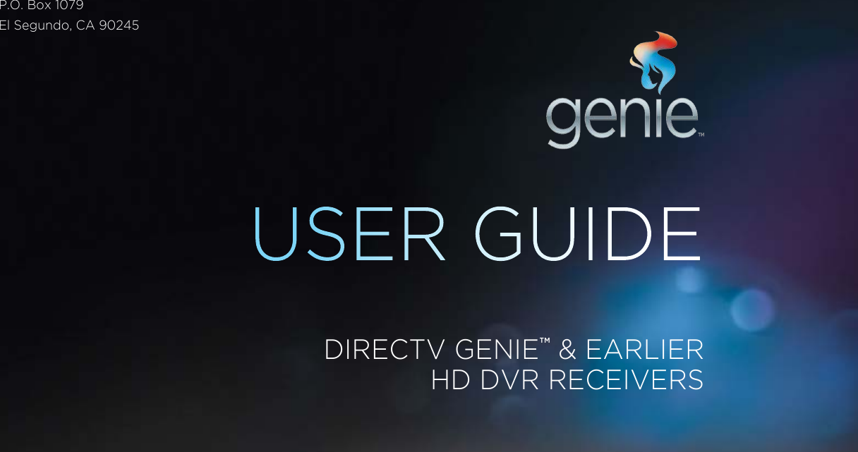USER GUIDEDIRECTV GENIE™ &amp; EARLIER HD DVR RECEIVERSP.O. Box 1079El Segundo, CA 90245