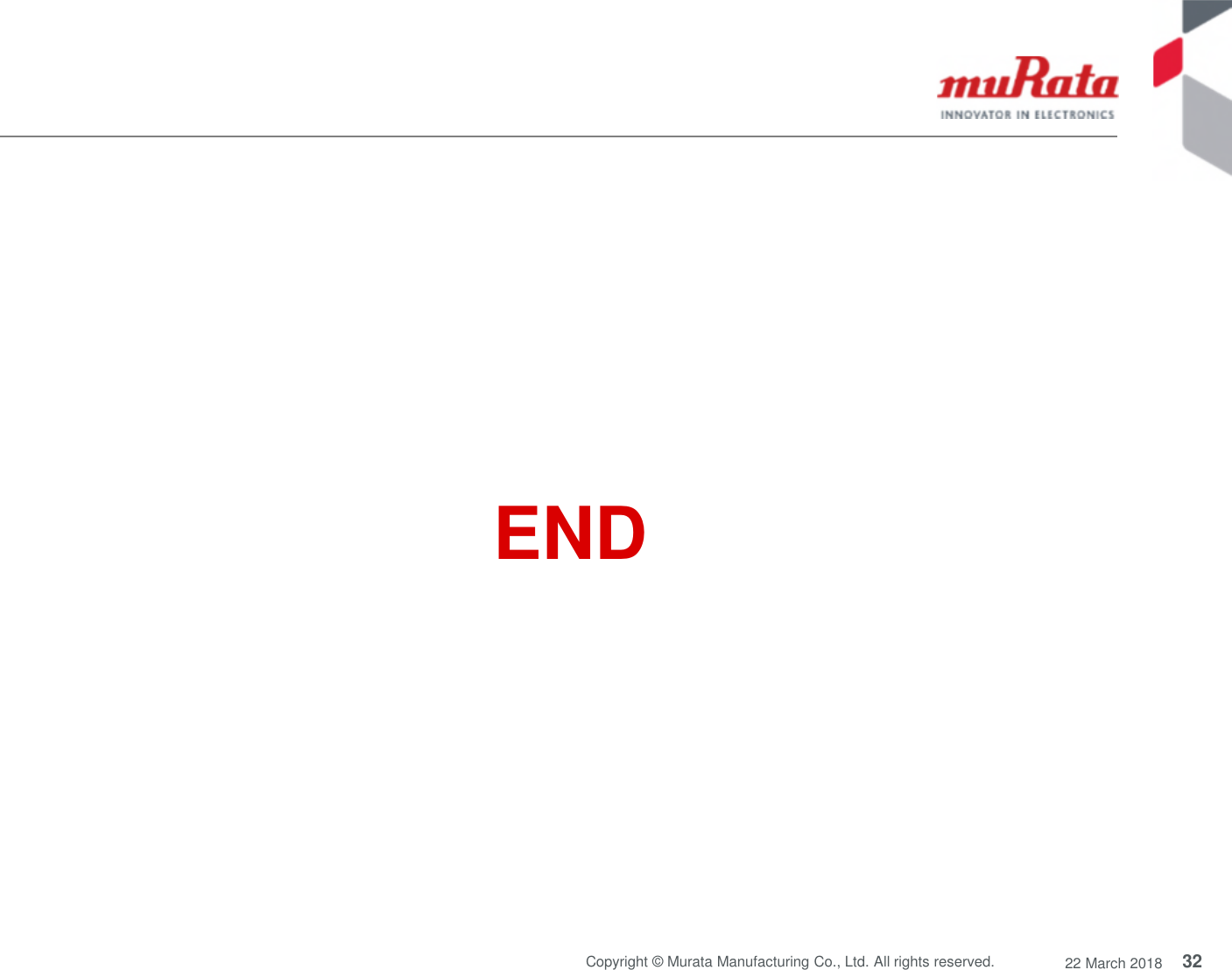 32Copyright © Murata Manufacturing Co., Ltd. All rights reserved. 22 March 2018END