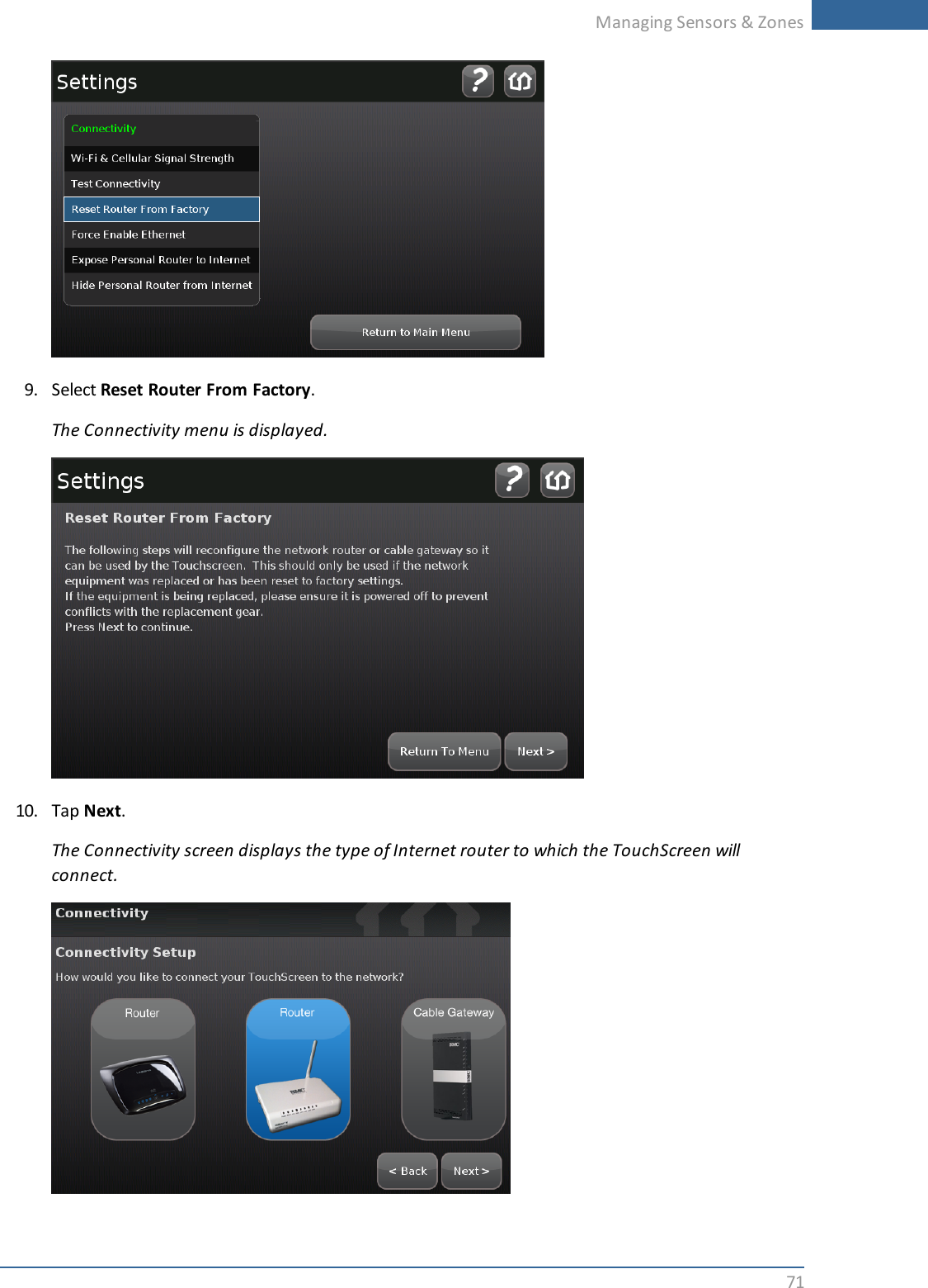 Managing Sensors &amp; Zones719. Select Reset Router From Factory.The Connectivity menu is displayed.10. Tap Next.The Connectivity screen displays the type of Internet router to which the TouchScreen willconnect.