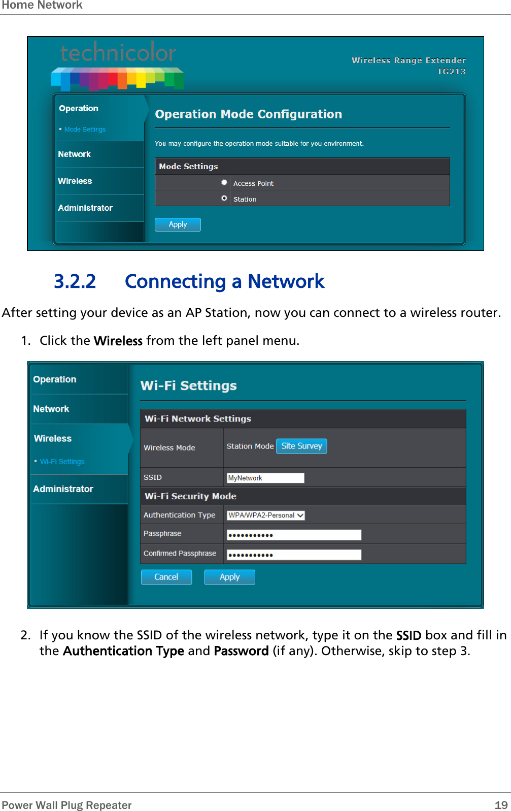 Home Network   Power Wall Plug Repeater       19  3.2.2 Connecting a Network After setting your device as an AP Station, now you can connect to a wireless router. 1. Click the Wireless from the left panel menu.  2. If you know the SSID of the wireless network, type it on the SSID box and fill in the Authentication Type and Password (if any). Otherwise, skip to step 3. 