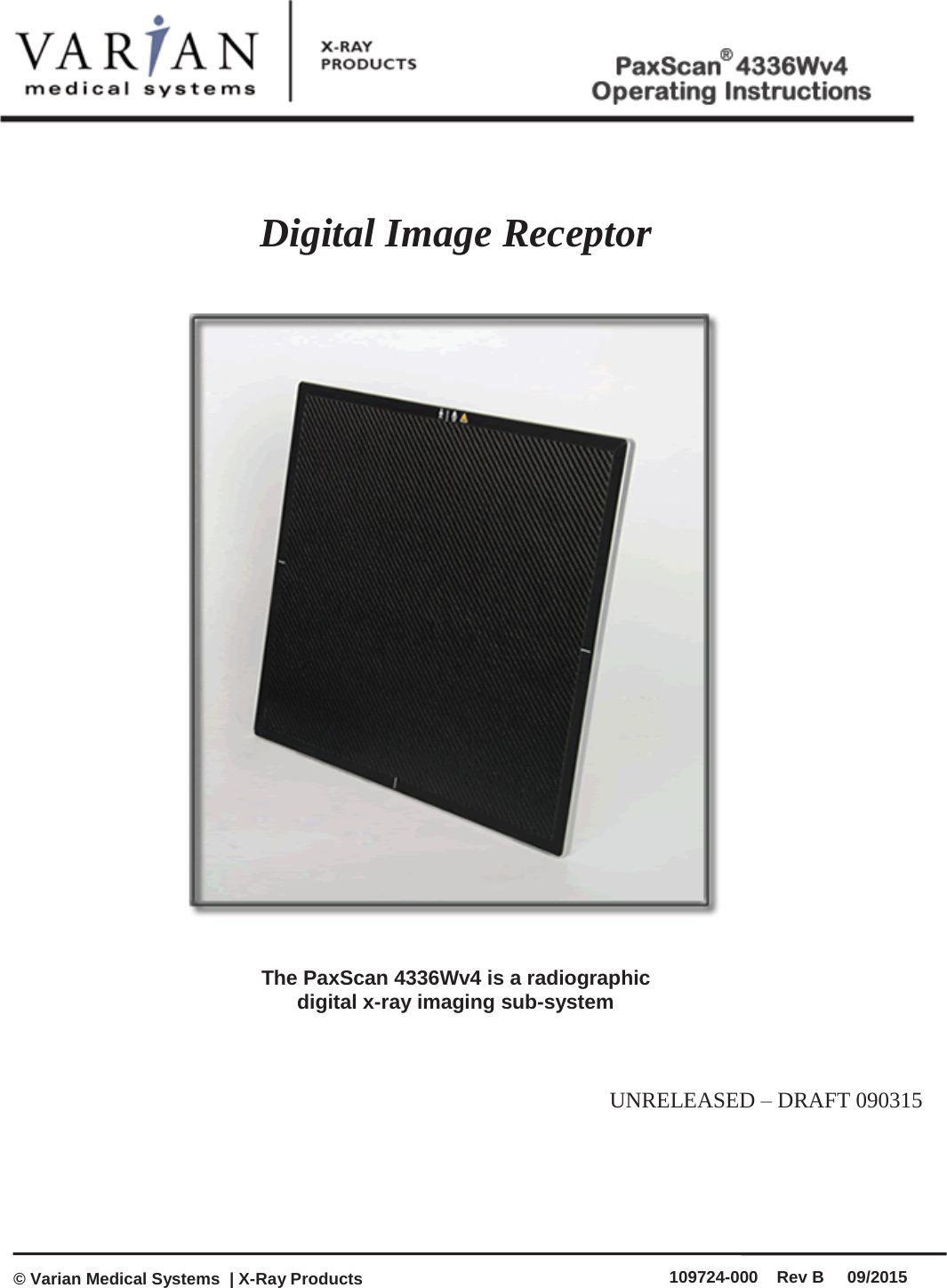     Digital Image Receptor     The PaxScan 4336Wv4 is a radiographic  digital x-ray imaging sub-system    UNRELEASED – DRAFT 090315     © Varian Medical Systems  | X-Ray Products 109724-000    Rev B     09/2015 