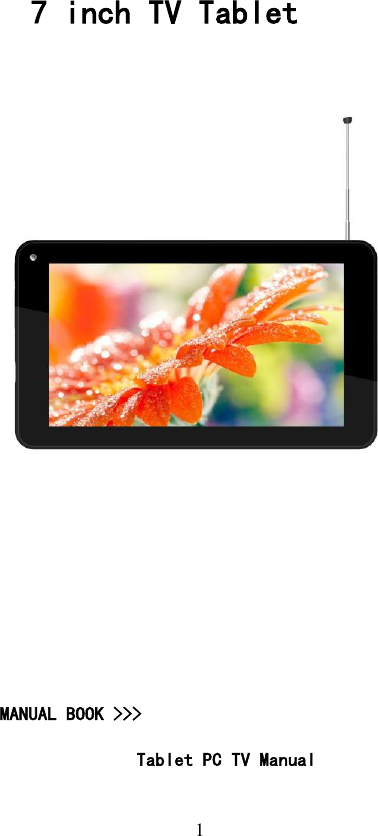   1  7 inch TV Tablet                         MANUAL BOOK &gt;&gt;&gt;  Tablet PC TV Manual 