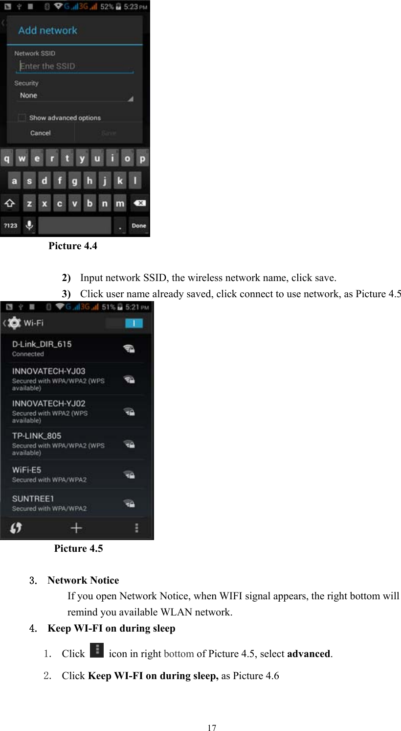  17          Picture 4.4  2) Input network SSID, the wireless network name, click save. 3) Click user name already saved, click connect to use network, as Picture 4.5            Picture 4.5  3. Network Notice   If you open Network Notice, when WIFI signal appears, the right bottom will remind you available WLAN network. 4. Keep WI-FI on during sleep 1. Click    icon in right bottom of Picture 4.5, select advanced. 2. Click Keep WI-FI on during sleep, as Picture 4.6 