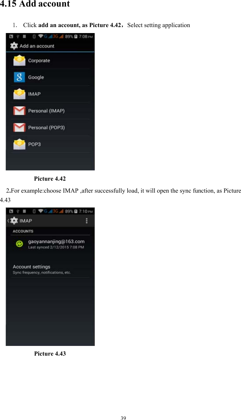  394.15 Add account 1. Click add an account, as Picture 4.42，Select setting application           Picture 4.42   2.For example:choose IMAP ,after successfully load, it will open the sync function, as Picture 4.43           Picture 4.43  