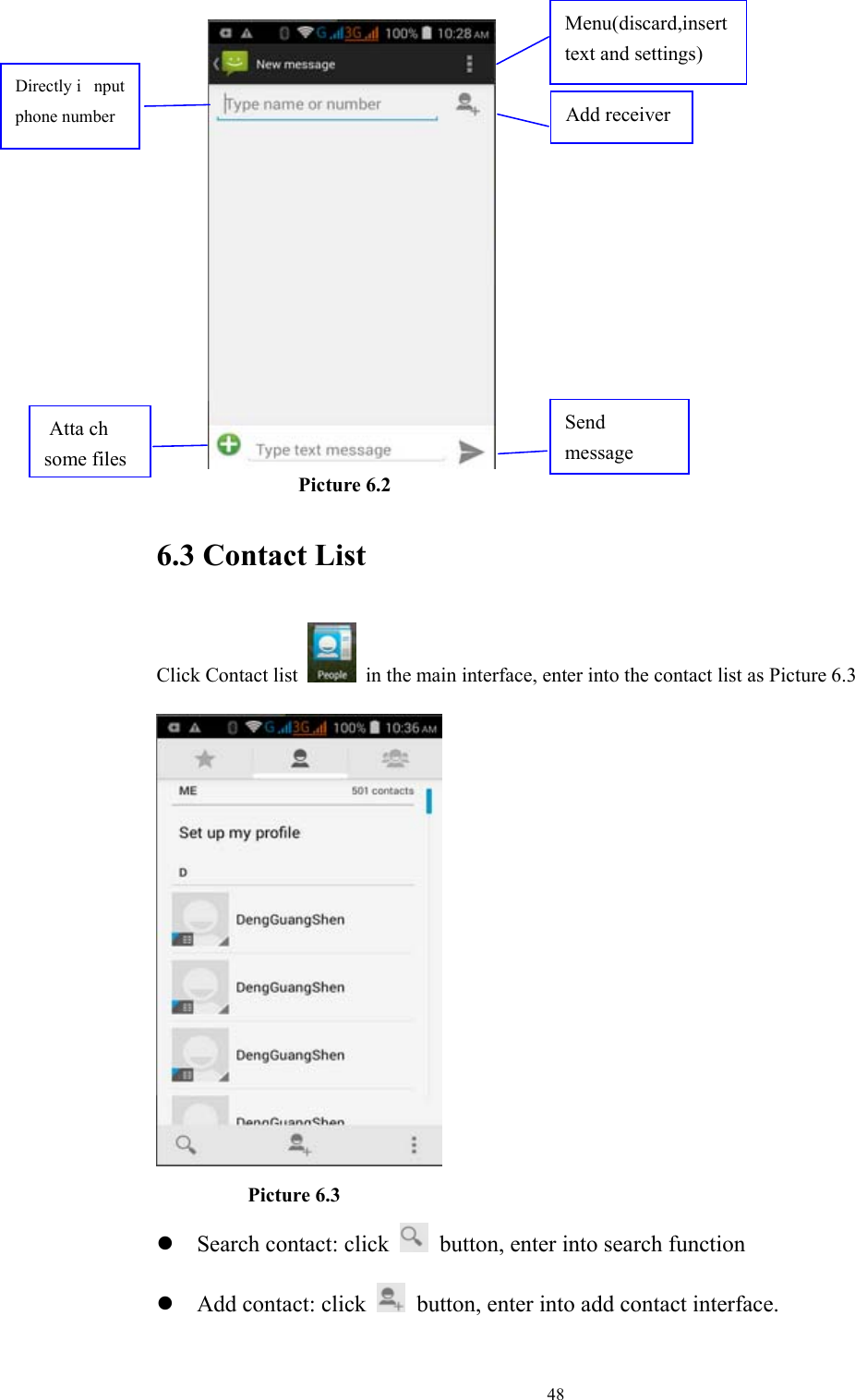  48               Picture 6.2 6.3 Contact List Click Contact list    in the main interface, enter into the contact list as Picture 6.3           Picture 6.3 z Search contact: click    button, enter into search function   z Add contact: click    button, enter into add contact interface. Directly i nput phone number  Atta ch some files Menu(discard,insert text and settings) Add receiver Send message 