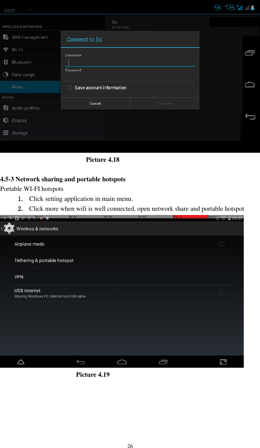      26                            Picture 4.18  4.5-3 Network sharing and portable hotspots Portable WI-FI hotspots   1. Click setting application in main menu. 2. Click more when wifi is well connected, open network share and portable hotspot                         Picture 4.19  