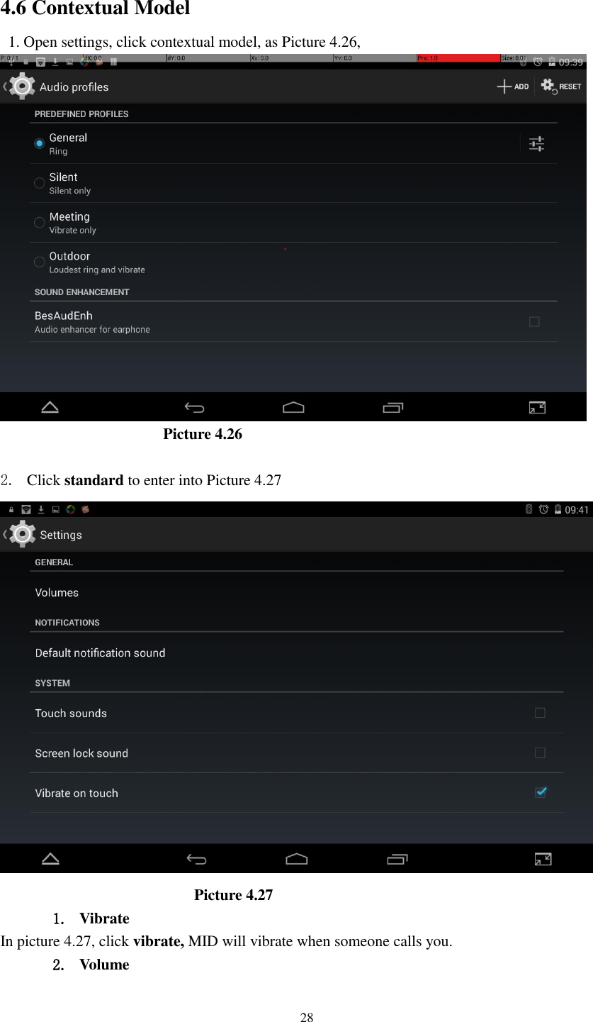      28  4.6 Contextual Model   1. Open settings, click contextual model, as Picture 4.26,                         Picture 4.26  2. Click standard to enter into Picture 4.27                            Picture 4.27 1. Vibrate   In picture 4.27, click vibrate, MID will vibrate when someone calls you. 2. Volume 