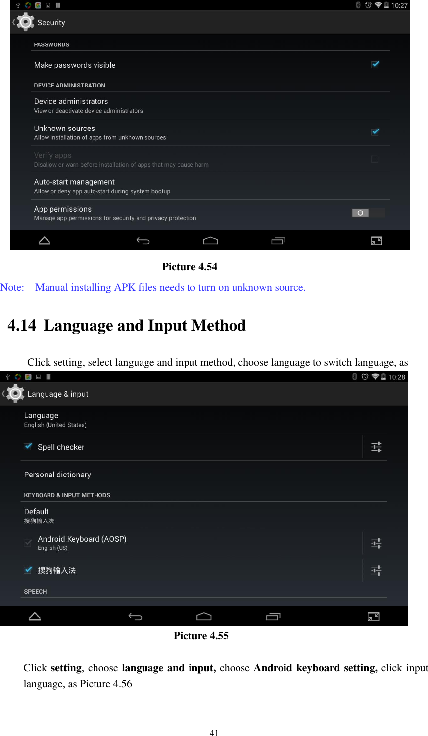      41                               Picture 4.54 Note:    Manual installing APK files needs to turn on unknown source. 4.14 Language and Input Method Click setting, select language and input method, choose language to switch language, as                                        Picture 4.55  Click setting, choose language and input, choose Android keyboard setting, click input language, as Picture 4.56 