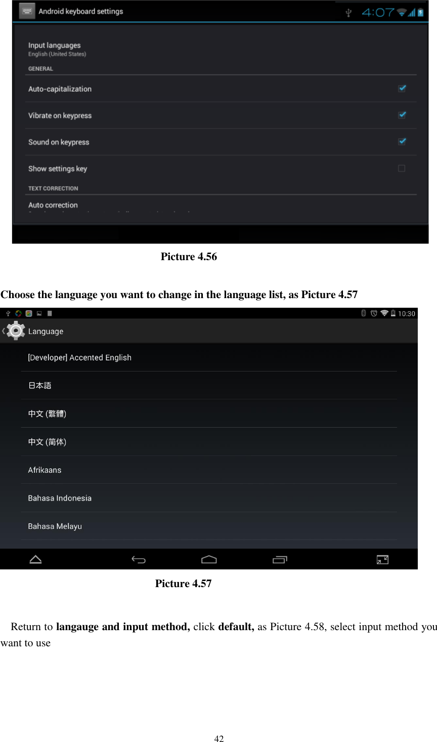      42                               Picture 4.56  Choose the language you want to change in the language list, as Picture 4.57                              Picture 4.57  Return to langauge and input method, click default, as Picture 4.58, select input method you want to use 
