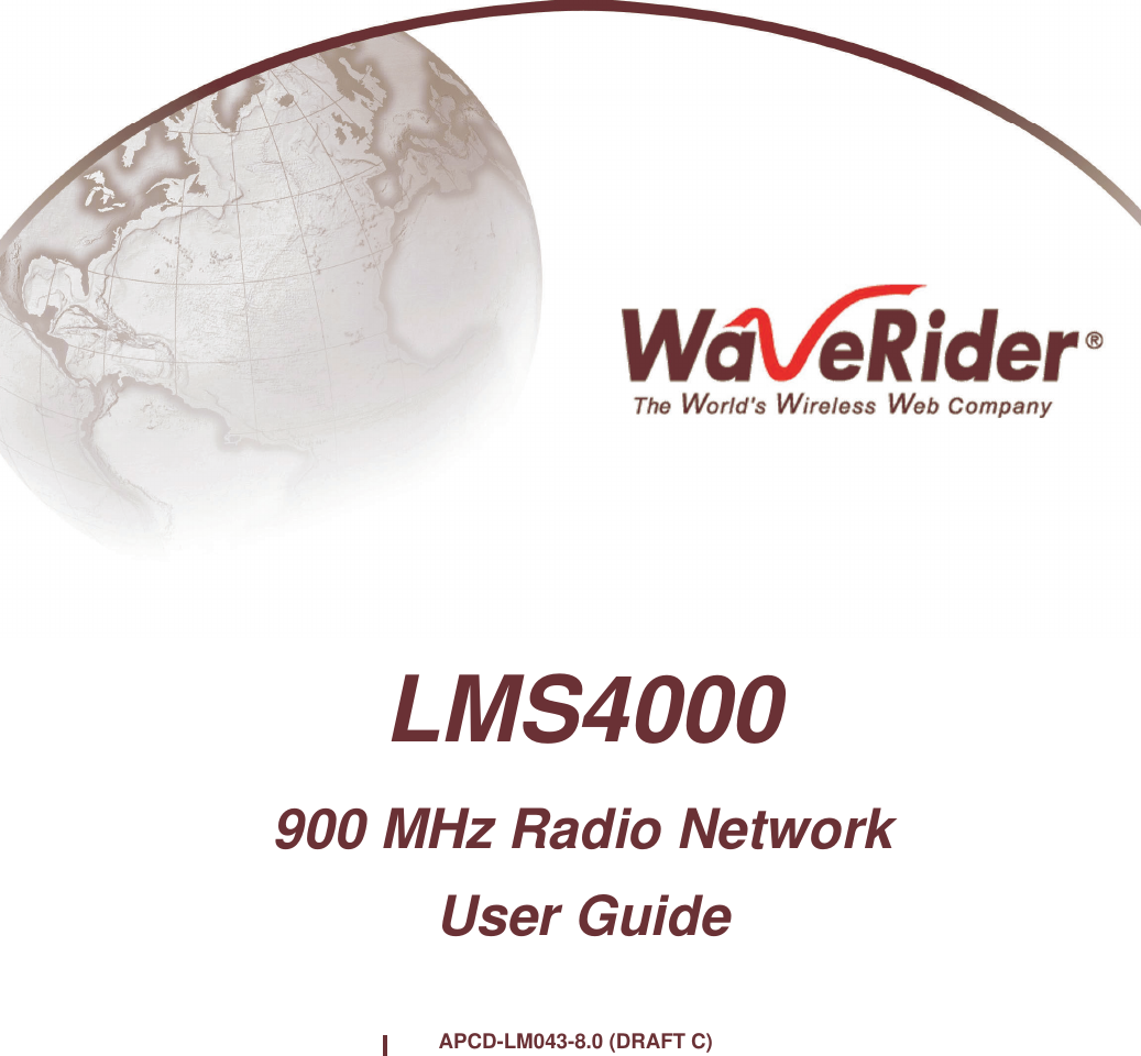                                                                                                                                                                                                                                                                                                                                                                                                                                                                                                                                                                                                                                                                                                                                                                                                                                                                                                                                                                                                                                                                                                                                                                                                                                                                                                                                                                                                                                                                                                                                                                                                                                                                                                                                                                                                                                                                                                                                                                                                                                                                                                                                                                                                                                                                                                                                                                                                                                                                                                                                                                                                                                                                                                                                                                                                                                                                                                                                                                                                                                                                                                   LMS4000 900 MHz Radio Network User GuideAPCD-LM043-8.0 (DRAFT C)