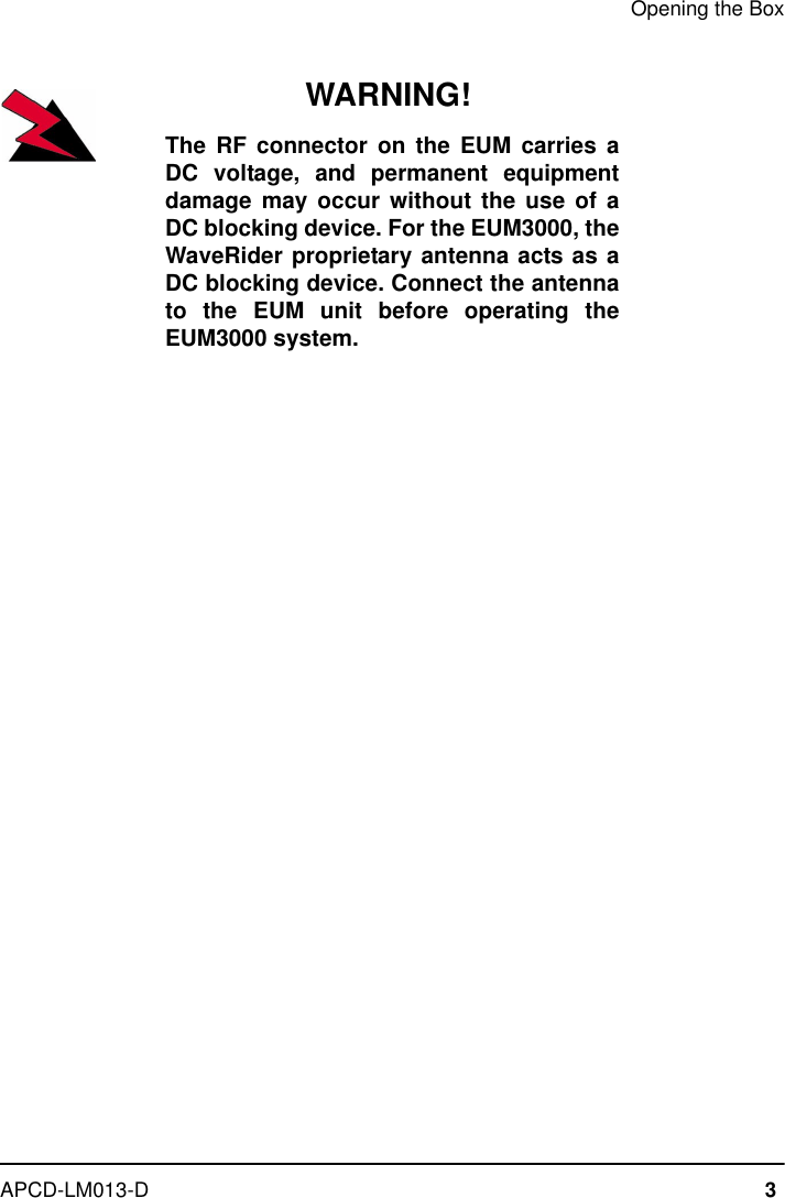 Opening the BoxAPCD-LM013-D 3WARNING!The RF connector on the EUM carries aDC voltage, and permanent equipmentdamage may occur without the use of aDC blocking device. For the EUM3000, theWaveRider proprietary antenna acts as aDC blocking device. Connect the antennato the EUM unit before operating theEUM3000 system.