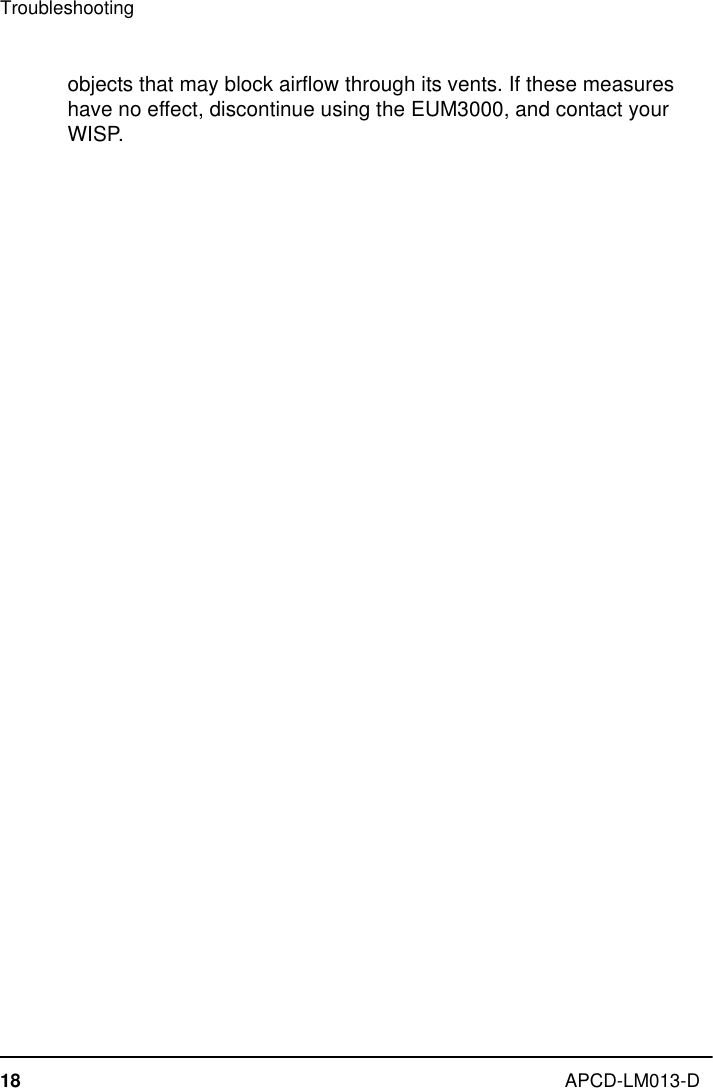 Troubleshooting18 APCD-LM013-Dobjects that may block airflow through its vents. If these measures have no effect, discontinue using the EUM3000, and contact your WISP.
