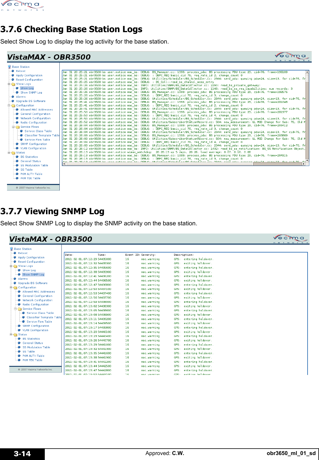 obr3650_ml_01_sdApproved: C.W.3-143.7.6 Checking Base Station LogsSelect Show Log to display the log activity for the base station.3.7.7 Viewing SNMP LogSelect Show SNMP Log to display the SNMP activity on the base station.