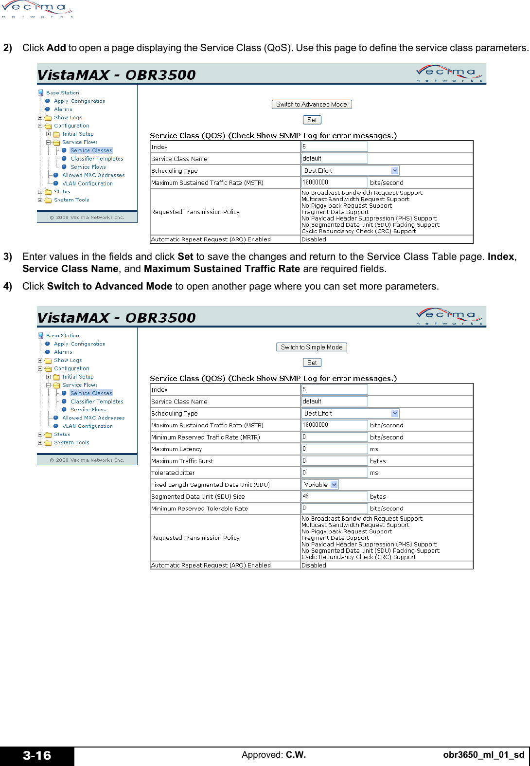 obr3650_ml_01_sdApproved: C.W.3-16 2) Click Add to open a page displaying the Service Class (QoS). Use this page to define the service class parameters. 3) Enter values in the fields and click Set to save the changes and return to the Service Class Table page. Index, Service Class Name, and Maximum Sustained Traffic Rate are required fields. 4) Click Switch to Advanced Mode to open another page where you can set more parameters.