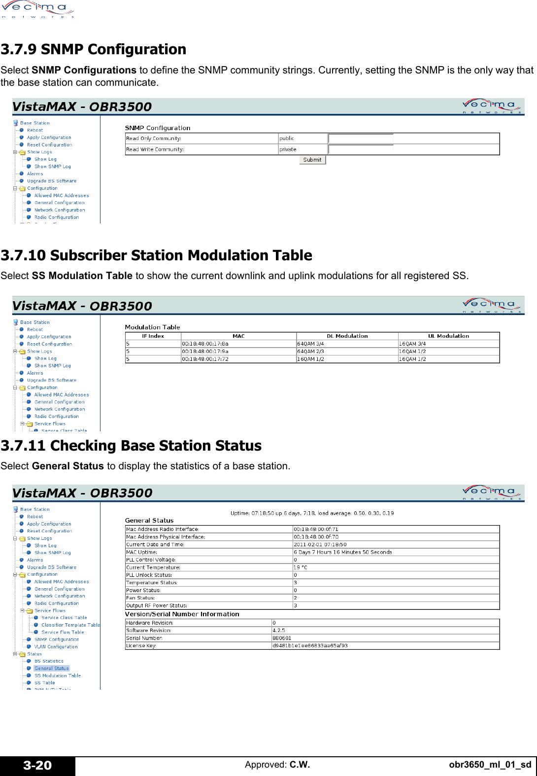 obr3650_ml_01_sdApproved: C.W.3-203.7.9 SNMP ConfigurationSelect SNMP Configurations to define the SNMP community strings. Currently, setting the SNMP is the only way that the base station can communicate.3.7.10 Subscriber Station Modulation TableSelect SS Modulation Table to show the current downlink and uplink modulations for all registered SS.3.7.11 Checking Base Station StatusSelect General Status to display the statistics of a base station.