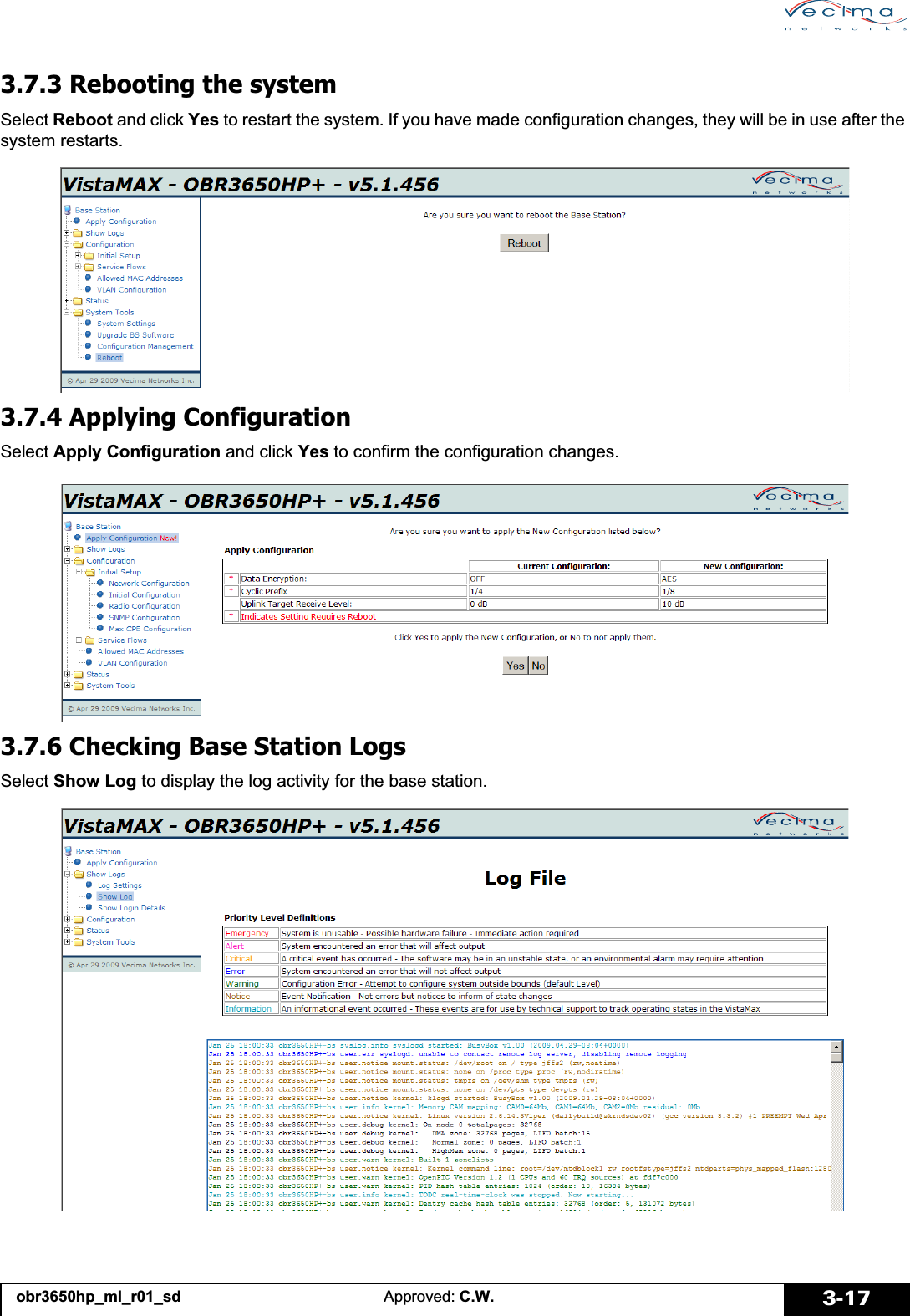 obr3650hp_ml_r01_sd Approved: C.W. 3-173.7.3 Rebooting the systemSelect Reboot and click Yes to restart the system. If you have made configuration changes, they will be in use after the system restarts.3.7.4 Applying ConfigurationSelect Apply Configuration and click Yes to confirm the configuration changes.3.7.6 Checking Base Station LogsSelect Show Log to display the log activity for the base station.