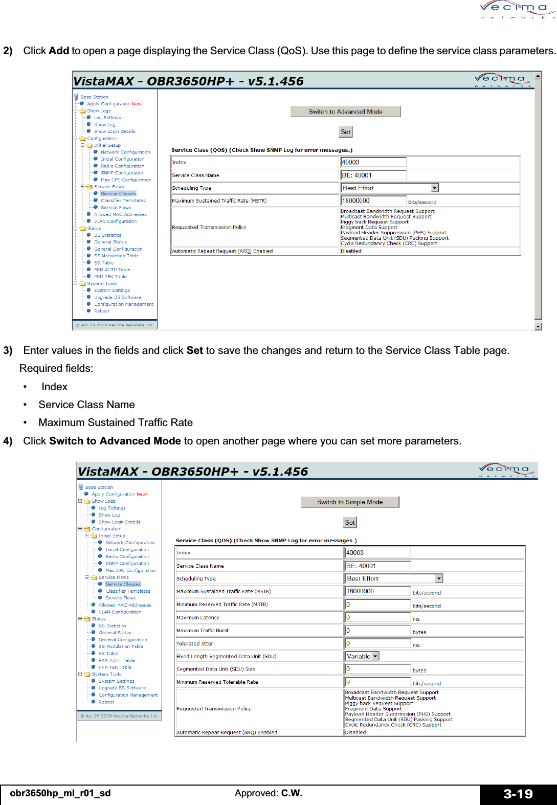 obr3650hp_ml_r01_sd Approved: C.W. 3-19 2)   Click Add to open a page displaying the Service Class (QoS). Use this page to define the service class parameters. 3)   Enter values in the fields and click Set to save the changes and return to the Service Class Table page. Required fields:•  Index• Service Class Name• Maximum Sustained Traffic Rate 4)   Click Switch to Advanced Mode to open another page where you can set more parameters.