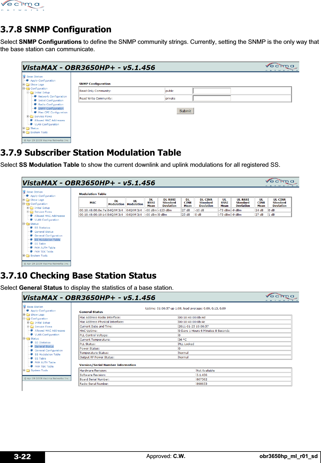 obr3650hp_ml_r01_sdApproved: C.W.3-223.7.8 SNMP ConfigurationSelect SNMP Configurations to define the SNMP community strings. Currently, setting the SNMP is the only way that the base station can communicate.3.7.9 Subscriber Station Modulation TableSelect SS Modulation Table to show the current downlink and uplink modulations for all registered SS.3.7.10 Checking Base Station StatusSelect General Status to display the statistics of a base station.