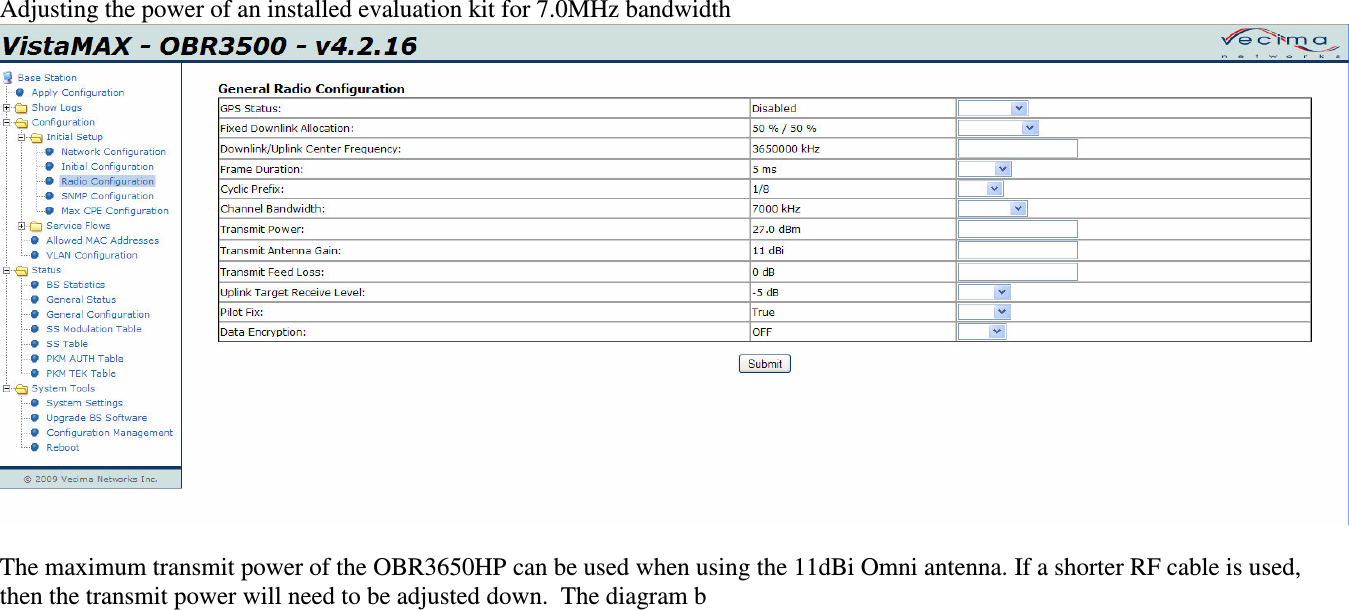 Adjusting the power of an installed evaluation kit for 7.0MHz bandwidth The maximum transmit power of the OBR3650HP can be used when using the 11dBi Omni antenna. If a shorter RF cable is used, then the transmit power will need to be adjusted down. The diagram b
