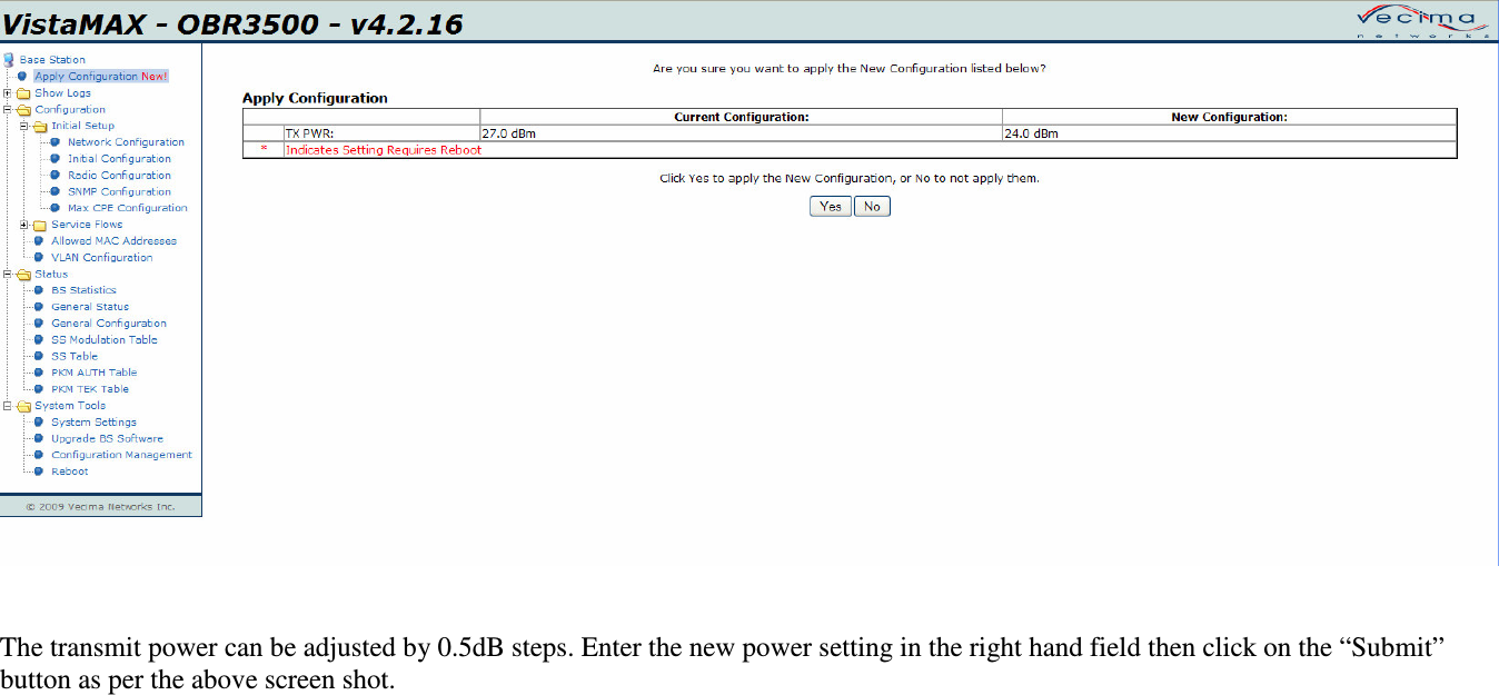 The transmit power can be adjusted by 0.5dB steps. Enter the new power setting in the right hand field then click on the “Submit” button as per the above screen shot.