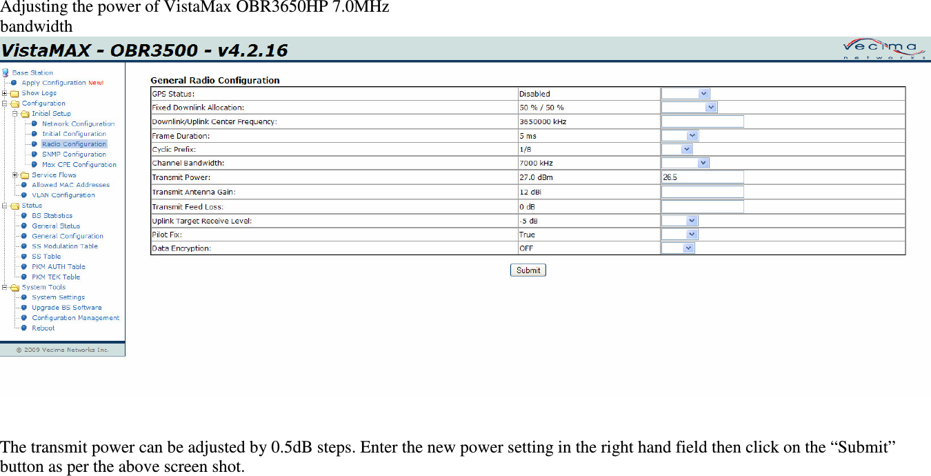 Adjusting the power of VistaMax OBR3650HP 7.0MHz bandwidth The transmit power can be adjusted by 0.5dB steps. Enter the new power setting in the right hand field then click on the “Submit” button as per the above screen shot.