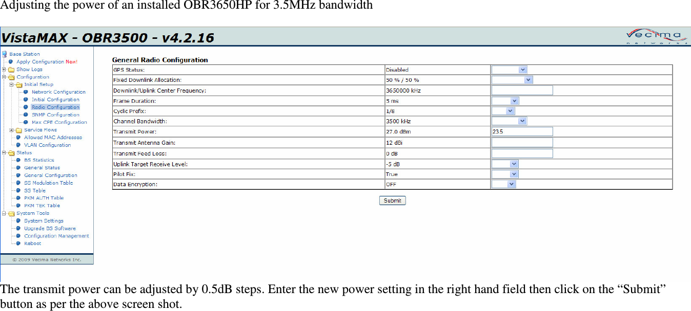 Adjusting the power of an installed OBR3650HP for 3.5MHz bandwidth The transmit power can be adjusted by 0.5dB steps. Enter the new power setting in the right hand field then click on the “Submit” button as per the above screen shot.