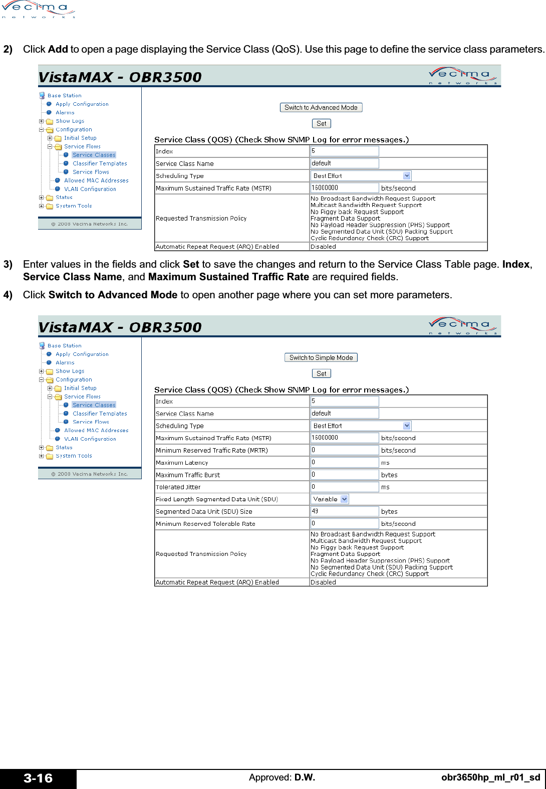 obr3650hp_ml_r01_sdApproved: D.W.3-16 2)   Click Add to open a page displaying the Service Class (QoS). Use this page to define the service class parameters. 3)   Enter values in the fields and click Set to save the changes and return to the Service Class Table page. Index,Service Class Name, and Maximum Sustained Traffic Rate are required fields. 4)   Click Switch to Advanced Mode to open another page where you can set more parameters.