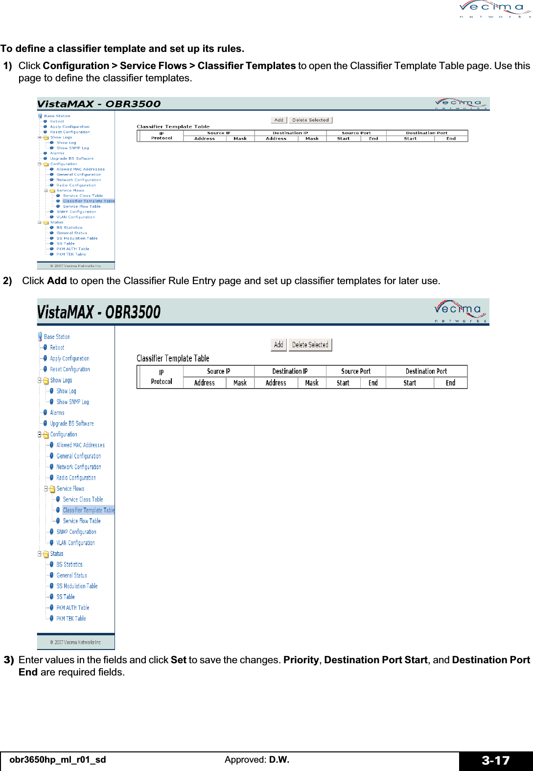 obr3650hp_ml_r01_sd Approved: D.W. 3-17To define a classifier template and set up its rules. 1)  Click Configuration &gt; Service Flows &gt; Classifier Templates to open the Classifier Template Table page. Use this page to define the classifier templates. 2)   Click Add to open the Classifier Rule Entry page and set up classifier templates for later use. 3) Enter values in the fields and click Set to save the changes. Priority,Destination Port Start, and Destination Port End are required fields.