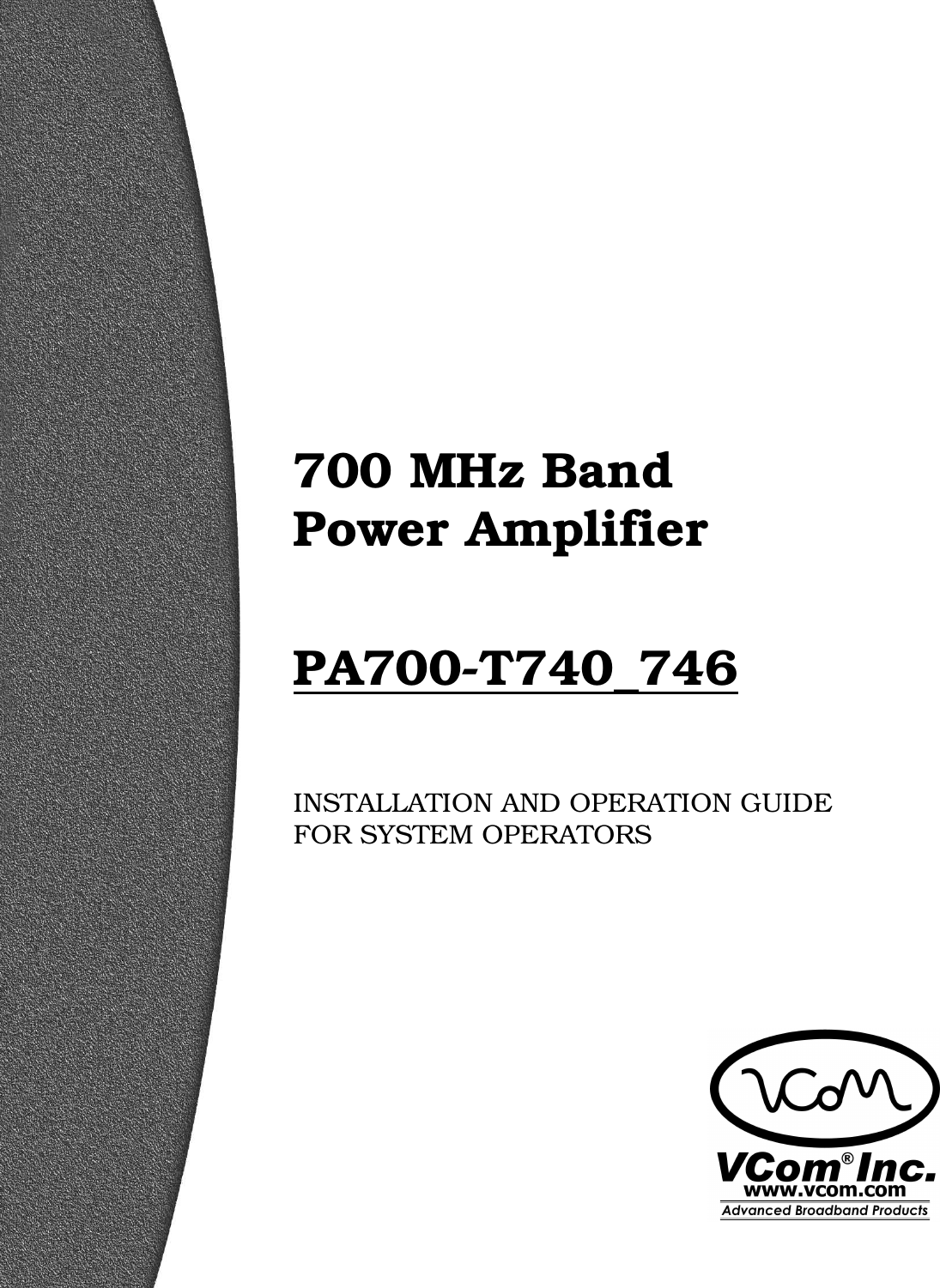                                  700 MHz Band Power Amplifier  PA700-T740_746   INSTALLATION AND OPERATION GUIDE FOR SYSTEM OPERATORS 