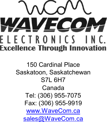                                         150 Cardinal Place Saskatoon, Saskatchewan S7L 6H7 Canada Tel: (306) 955-7075 Fax: (306) 955-9919 www.WaveCom.ca sales@WaveCom.ca    