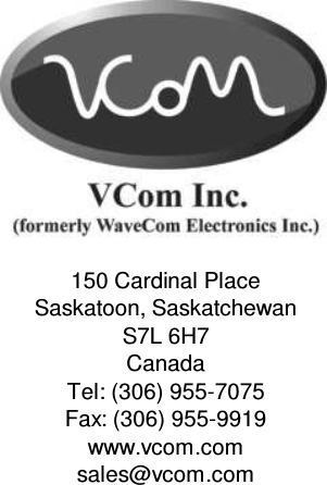                                                  150 Cardinal Place Saskatoon, Saskatchewan S7L 6H7 Canada Tel: (306) 955-7075 Fax: (306) 955-9919 www.vcom.com sales@vcom.com     