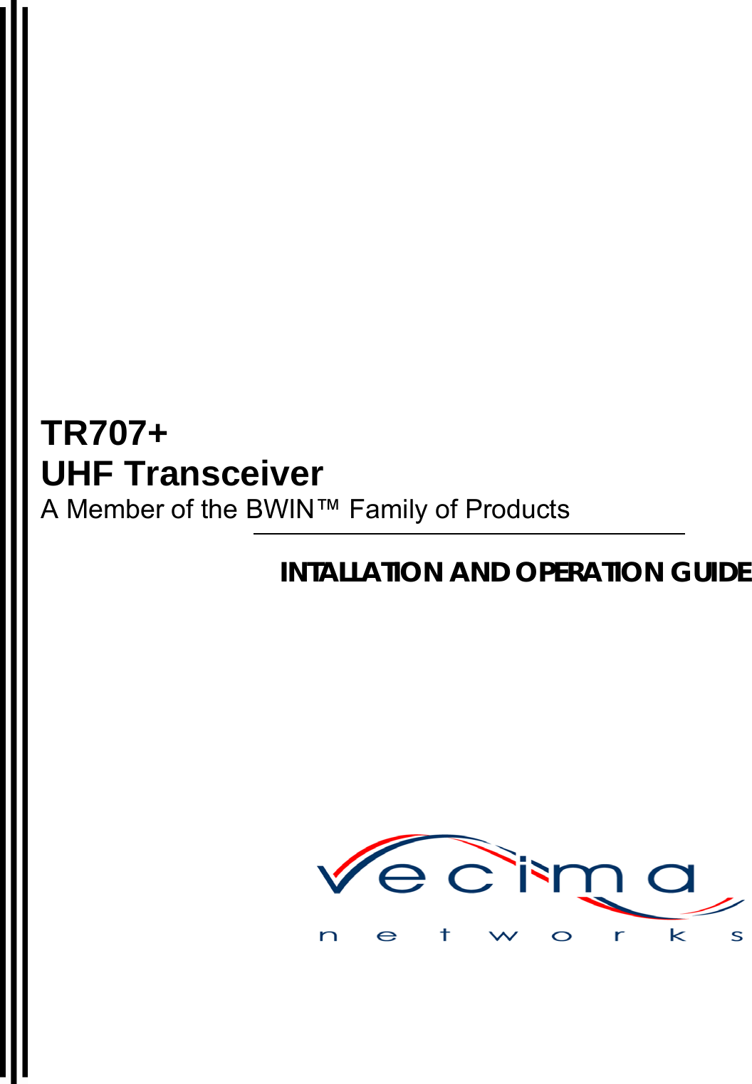   TR707+ UHF Transceiver A Member of the BWIN™ Family of Products INTALLATION AND OPERATION GUIDE                