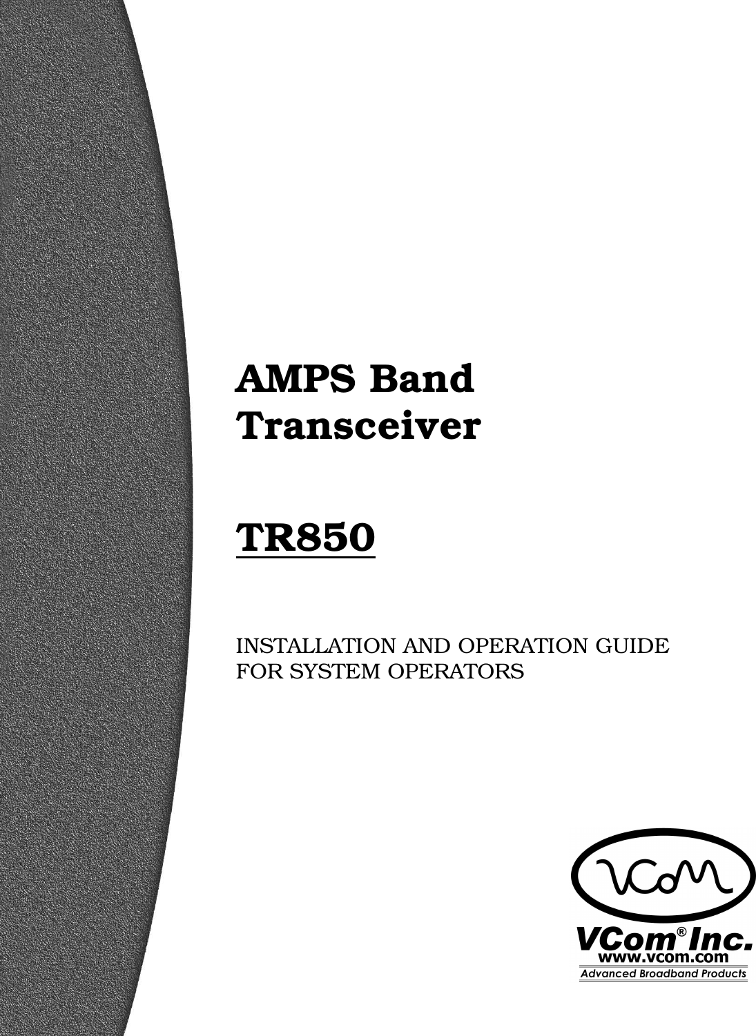                                  AMPS Band Transceiver  TR850   INSTALLATION AND OPERATION GUIDE FOR SYSTEM OPERATORS 