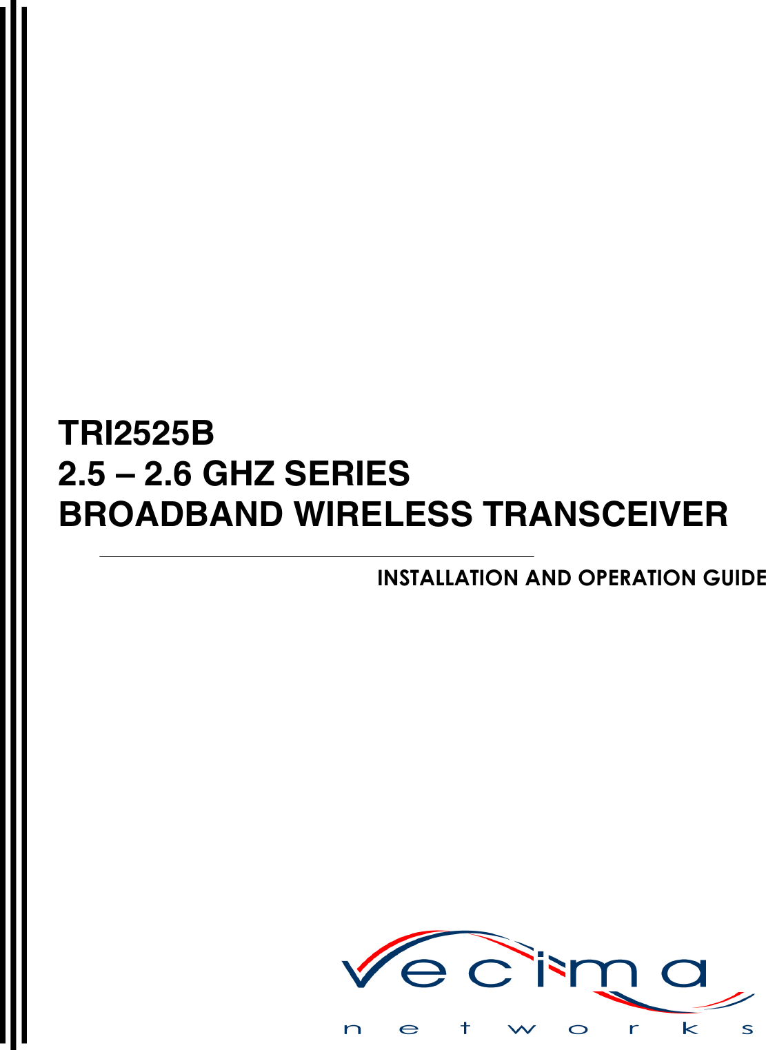      TRI2525B 2.5 – 2.6 GHZ SERIES BROADBAND WIRELESS TRANSCEIVER  INSTALLATION AND OPERATION GUIDE   