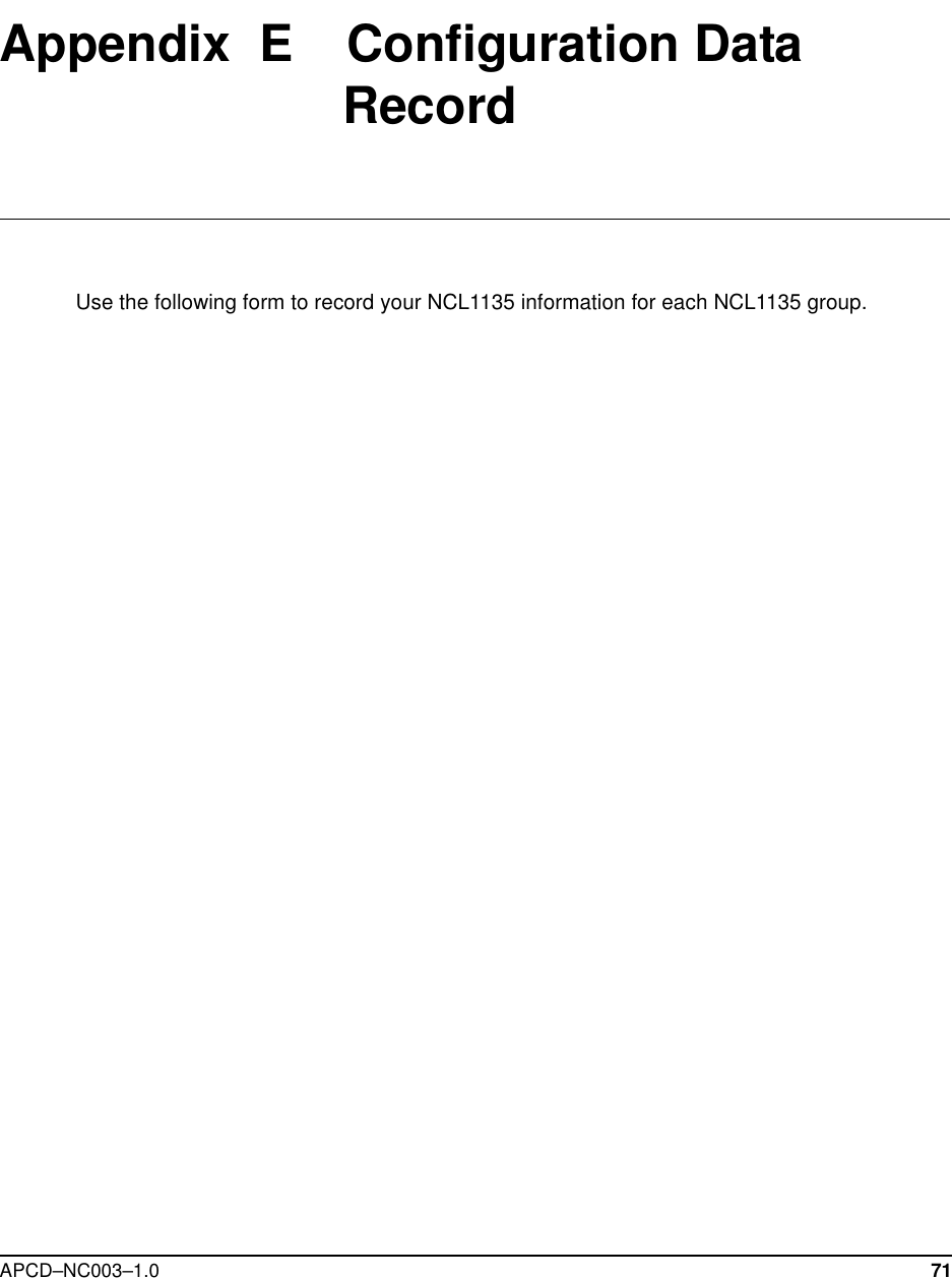 APCD–NC003–1.0 71Appendix  E    Configuration Data RecordUse the following form to record your NCL1135 information for each NCL1135 group. 