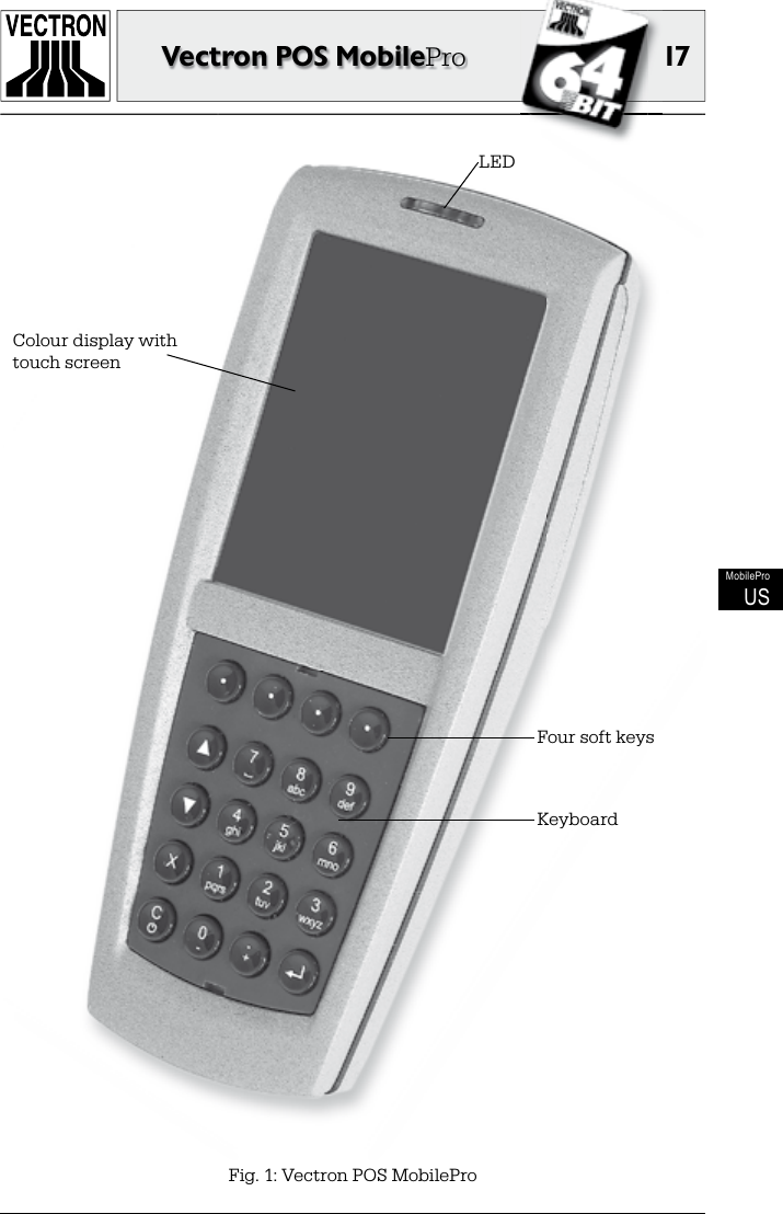 17Vectron POS MobileProMobileProUSFig. 1: Vectron POS MobileProColour display with touch screenLEDFour soft keysKeyboard