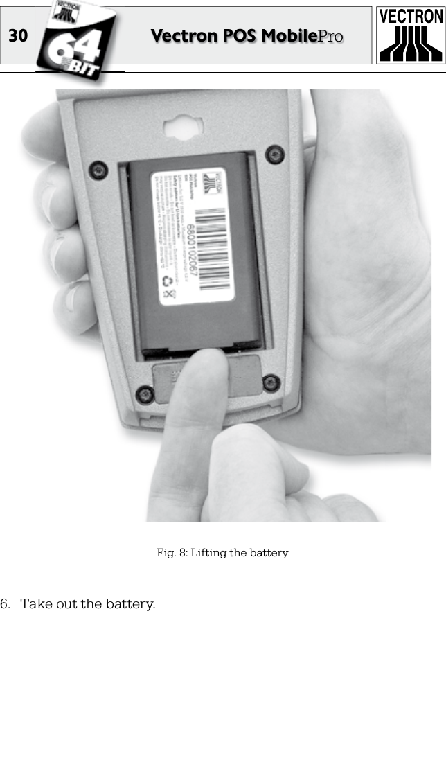 30 Vectron POS MobileProFig. 8: Lifting the battery6.  Take out the battery.