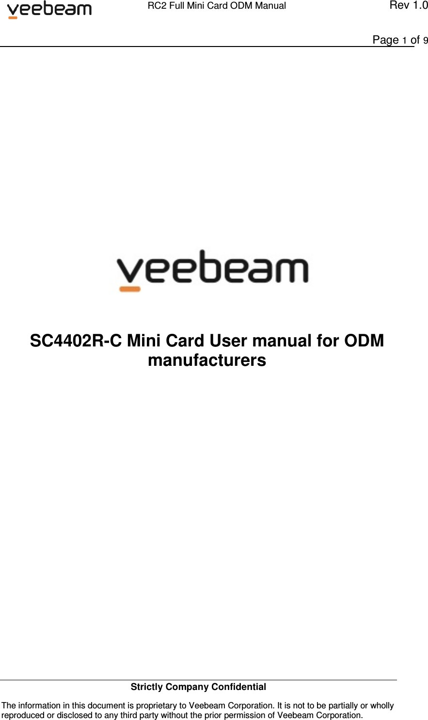             RC2 Full Mini Card ODM Manual  Rev 1.0      Page 1 of 9 Strictly Company Confidential The information in this document is proprietary to Veebeam Corporation. It is not to be partially or wholly reproduced or disclosed to any third party without the prior permission of Veebeam Corporation.                 SC4402R-C Mini Card User manual for ODM manufacturers             