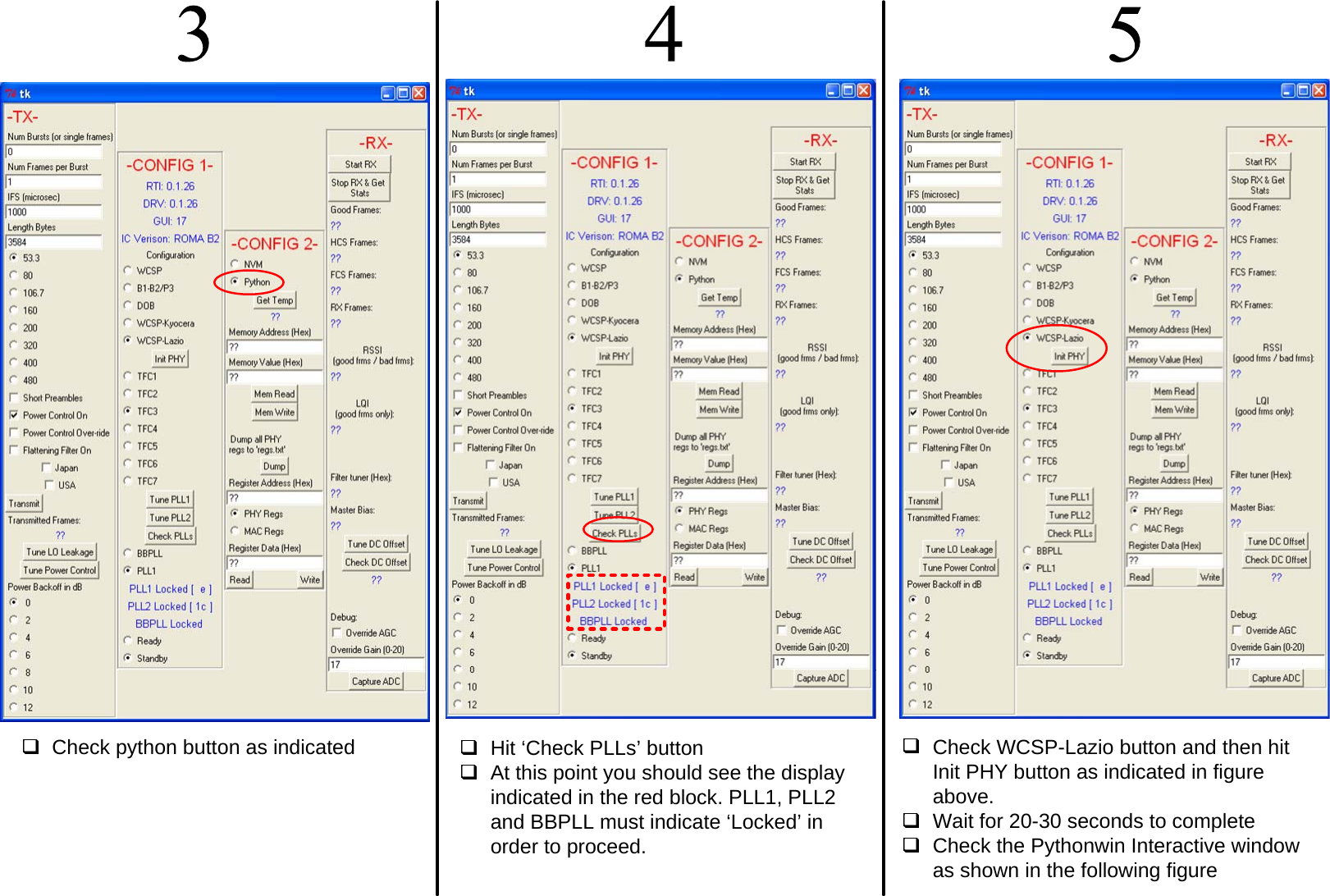 Check python button as indicated  Hit &lsquo;Check PLLs&rsquo; button At this point you should see the display indicated in the red block. PLL1, PLL2 and BBPLL must indicate &lsquo;Locked&rsquo; in order to proceed. Check WCSP-Lazio button and then hit Init PHY button as indicated in figure above. Wait for 20-30 seconds to completeCheck the Pythonwin Interactive window as shown in the following figure
