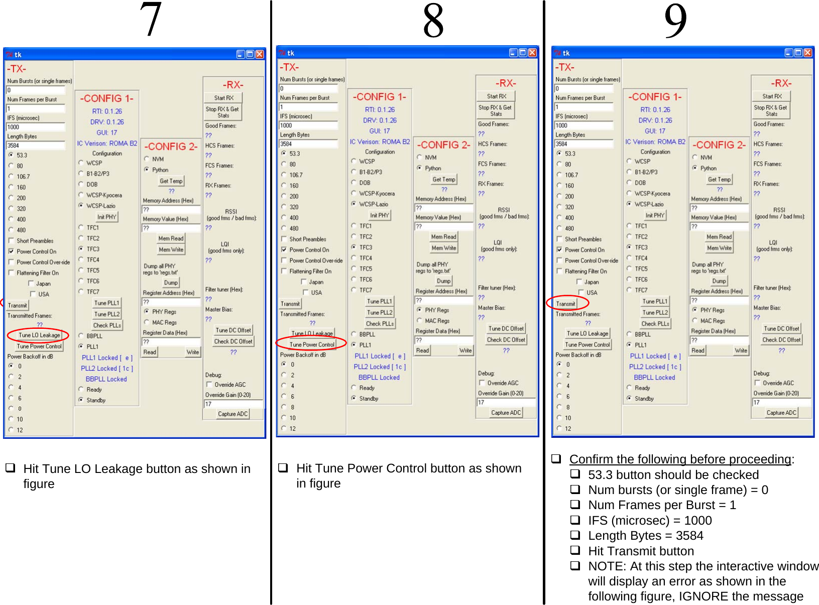 Hit Tune LO Leakage button as shown in figureHit Tune Power Control button as shown in figureConfirm the following before proceeding: 53.3 button should be checkedNum bursts (or single frame) = 0Num Frames per Burst = 1IFS (microsec) = 1000Length Bytes = 3584 Hit Transmit buttonNOTE: At this step the interactive window will display an error as shown in the following figure, IGNORE the message