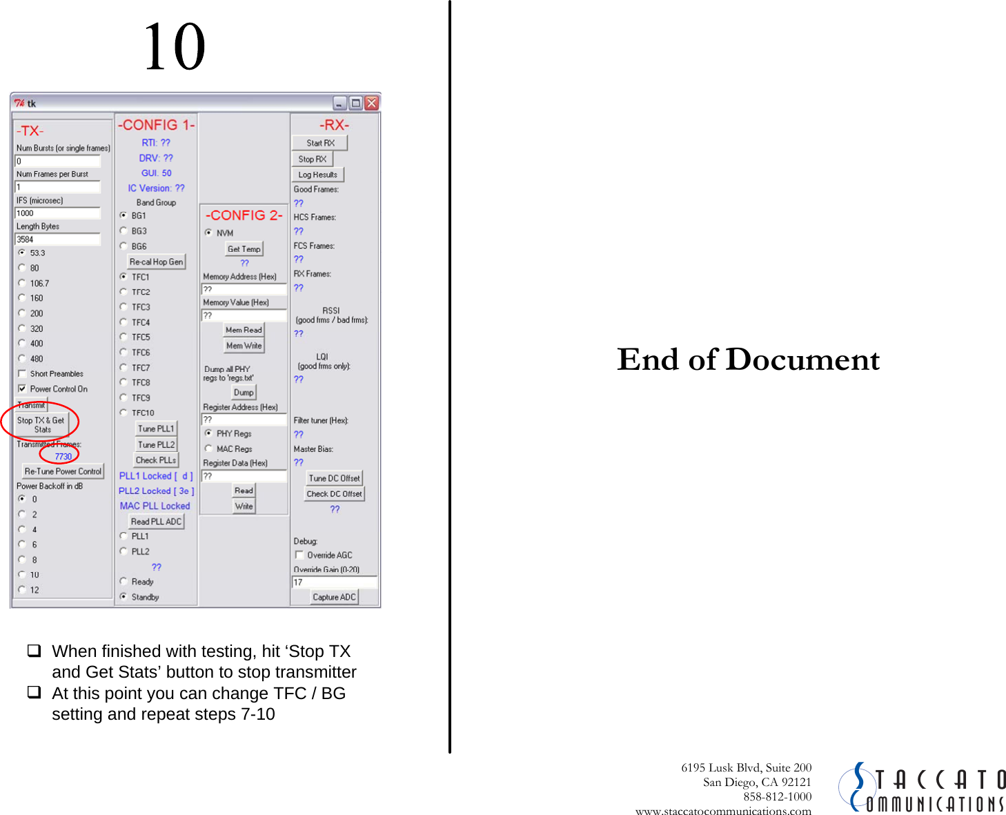  CSommunicationstaccato6195 Lusk Blvd, Suite 200San Diego, CA 92121 858-812-1000 www.staccatocommunications.com When finished with testing, hit &lsquo;Stop TX and Get Stats&rsquo; button to stop transmitter At this point you can change TFC / BG setting and repeat steps 7-10 End of Document