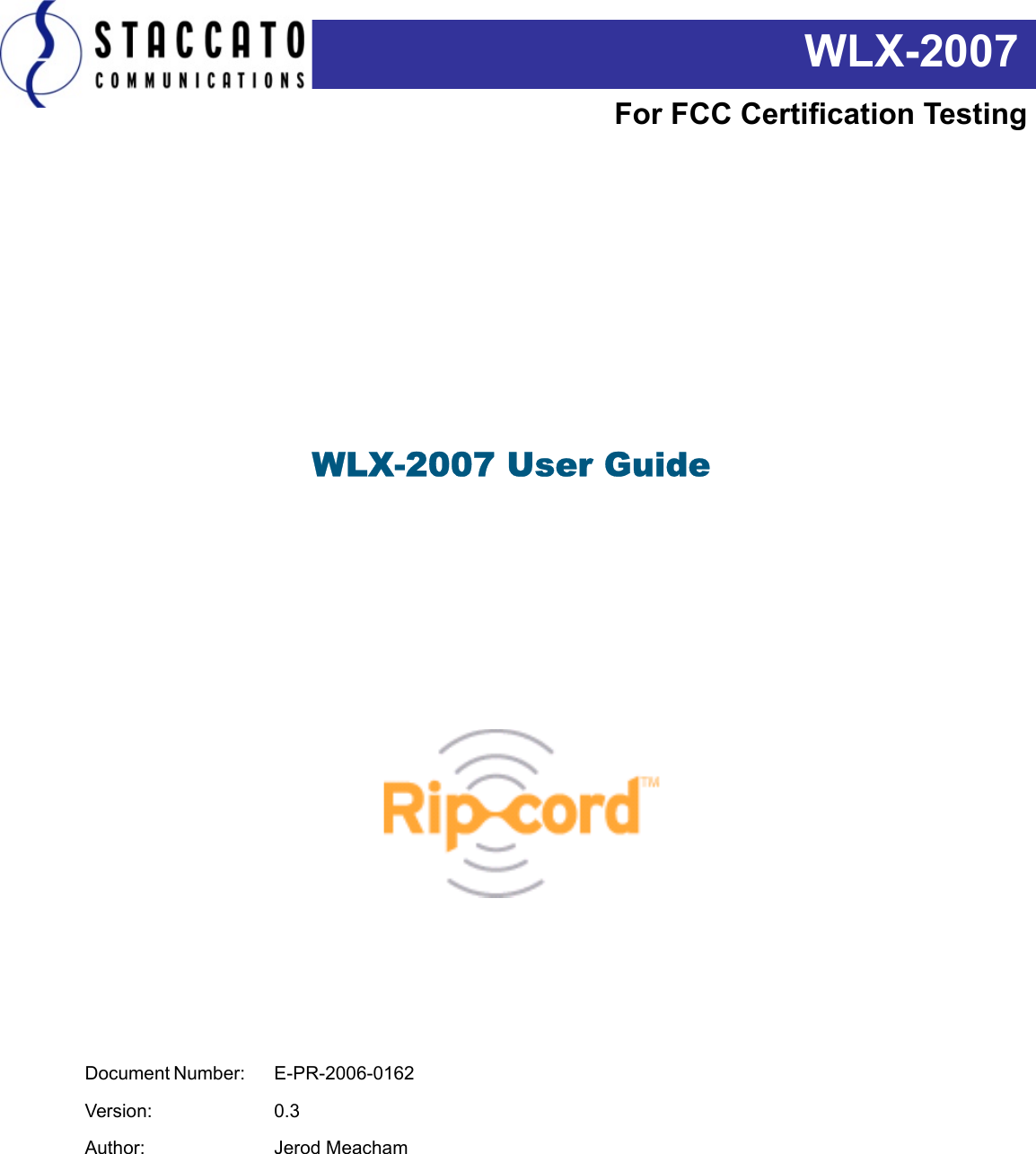     WLX-2007 User Guide Document Number:   E-PR-2006-0162Version: 0.3Author: Jerod Meacham WLX-2007For FCC Certification Testing