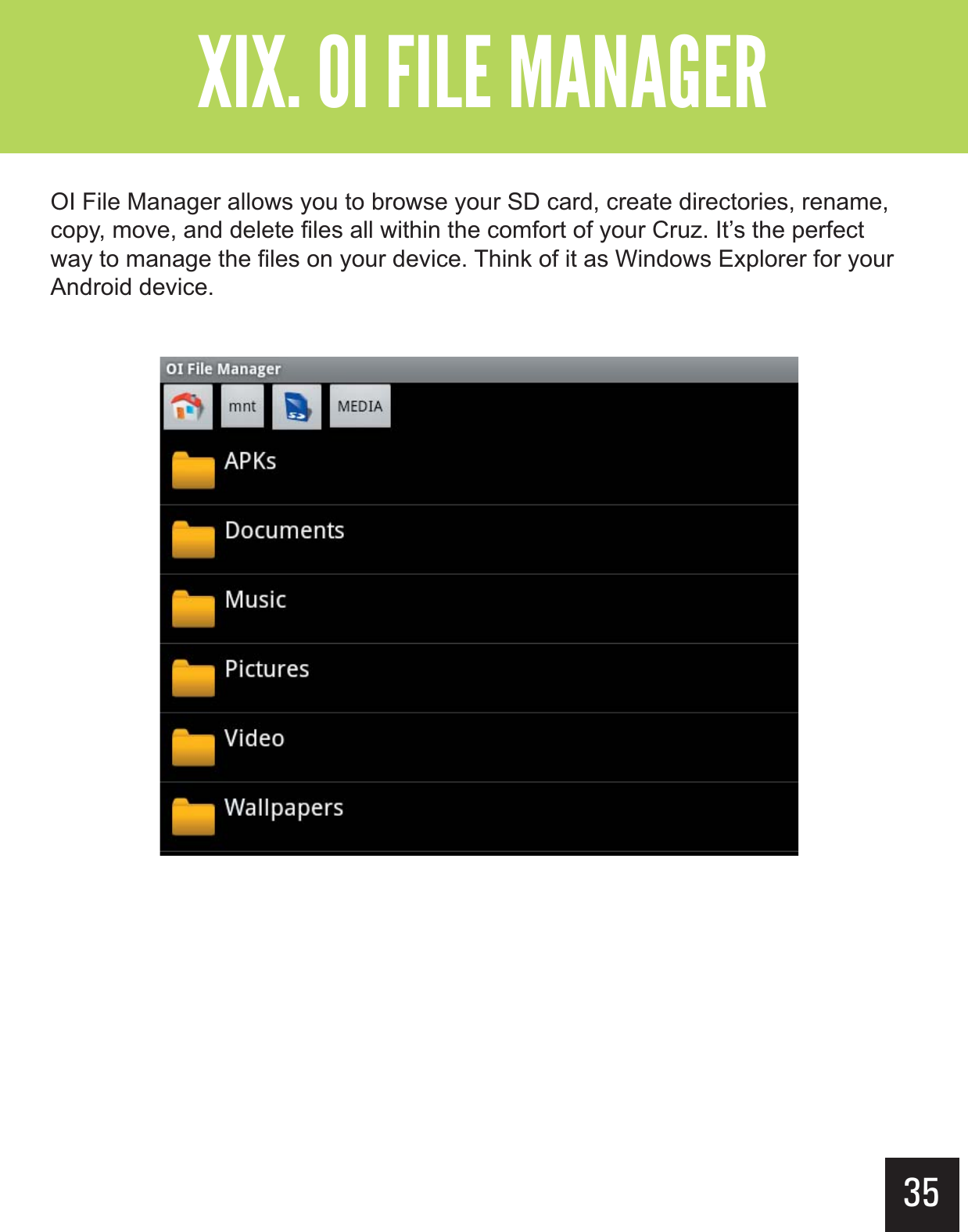35&quot;--$#&gt;-(+-&quot;?&gt;&gt;&gt;  OI File Manager allows you to browse your SD card, create directories, rename, copy, move, and delete files all within the comfort of your Cruz. It’s the perfect way to manage the files on your device. Think of it as Windows Explorer for your Android device.