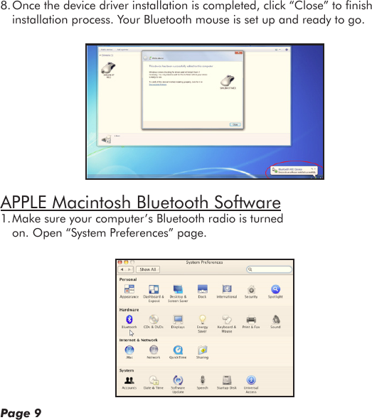 8. Once the device driver installation is completed, click “Close” to nish installation process. Your Bluetooth mouse is set up and ready to go.APPLE Macintosh Bluetooth Software1. Make sure your computer’s Bluetooth radio is turned on. Open “System Preferences” page.Page 9