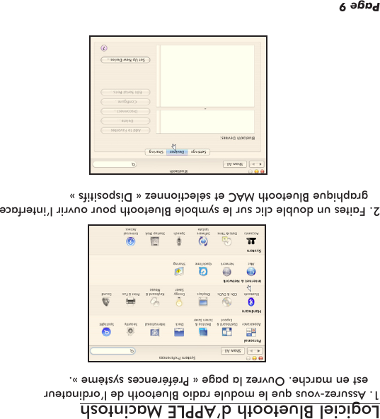 Logiciel Bluetooth d’APPLE Macintosh1. Assurez-vous que le module radio Bluetooth de l’ordinateur est en marche. Ouvrez la page « Préférences système ».2. Faites un double clic sur le symbole Bluetooth pour ouvrir l’interface graphique Bluetooth MAC et sélectionnez « Dispositifs »Page 9