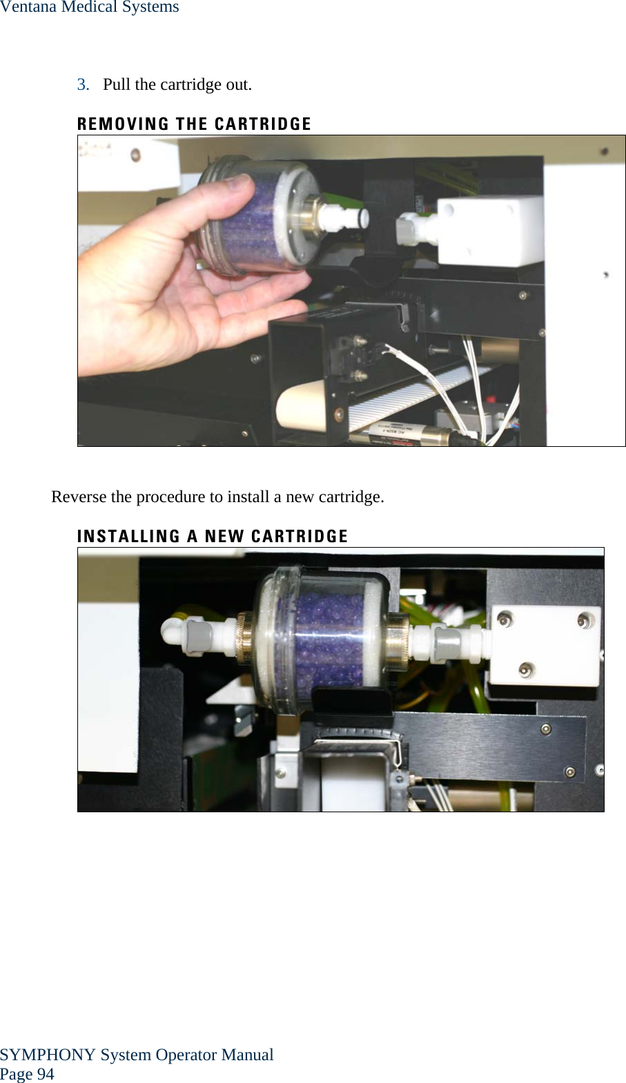 Ventana Medical Systems SYMPHONY System Operator Manual Page 94    3. Pull the cartridge out.  REMOVING THE CARTRIDGE   Reverse the procedure to install a new cartridge.  INSTALLING A NEW CARTRIDGE   