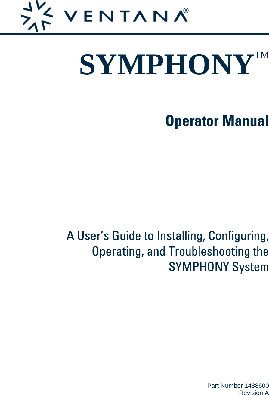            SYMPHONYTM   Operator Manual        A User’s Guide to Installing, Configuring,  Operating, and Troubleshooting the SYMPHONY System                Part Number 1488600 Revision A 